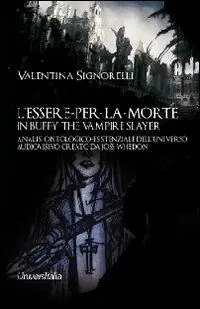 L‘ essere-per-la-morte in Buffy the vampire slayer. Analisi ontologico-esistenziale dell‘universo audiovisivo creato da Joss Whedon Occasione Imperdibile