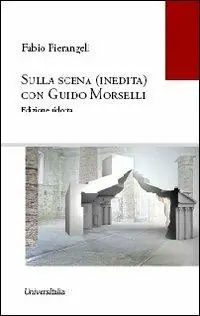 Sulla scena (inedita) con Guido Morselli a uso degli studenti. Ediz. ridotta Sconto