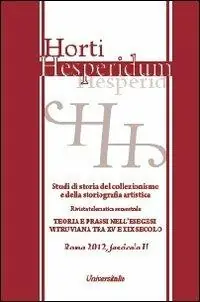 Esclusivo Horti hesperidum, Roma 2012, fascicolo II. Studi di storia del collezionismo e della storiografia artistica. Ediz. italiana e inglese. Vol. 2 Teoria e prassi nell‘esegesi vitruviana tra XV e XIX secolo