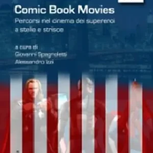A Buon Prezzo Comic book movies. Percorsi nel cinema dei supereroi a stelle e strisce