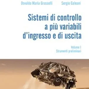 Sistemi di controllo a più variabili d‘ingresso e di uscita. Vol. 1 Strumenti preliminari. Non Perdere