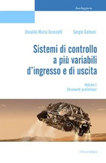 Sistemi di controllo a più variabili d‘ingresso e di uscita. Vol. 1 Strumenti preliminari. Non Perdere