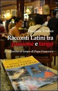 Consegna Rapida Racconti latini tra passione e tango. L‘Argentina al tempo di papa Francesco