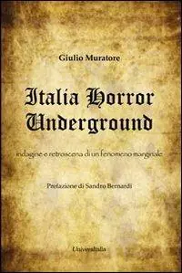 Italia horror underground. Indagine e retroscena di un fenomeno marginale Miglior Prezzo