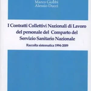 Compra Adesso I contratti collettivi nazionali di lavoro del personale del comparto del Servizio Sanitario Nazionale. Raccolta sistematica 1994-2009