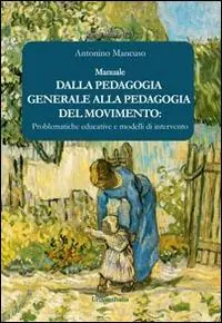 Dalla pedagogia generale alla pedagogia del movimento. Problematiche educative e modelli di intervento Vendita Finale