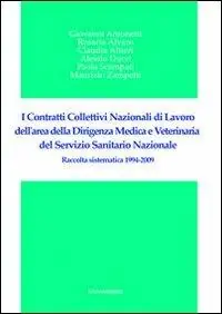 Spedito Oggi I contratti collettivi nazionali di lavoro dell‘area della dirigenza medica e veterinaria del servizio sanitario nazionale. Raccolta sistematica 1994-2009