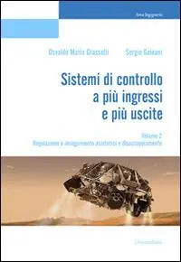 Acquista Ora Sistemi di controllo a più ingressi e più uscite. Vol. 2 Regolazione e inseguimento asintotici e disaccoppiamento.