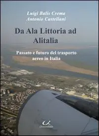 Da Ala Littoria ad Alitalia. Passato e futuro del trasporto aereo in Italia Occasione Imperdibile