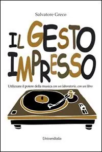 Reso Gratuito Il gesto impresso. Utilizzare il potere della musica con un laboratorio, con un libbro