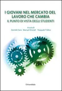 I giovani nel mercato del lavoro che cambia. Il punto di vista degli studenti Ultime Pezzi