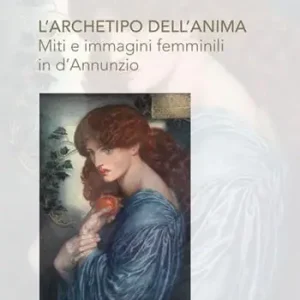 L‘ archetipo dell‘anima. Miti e immagini femminili in D‘Annunzio Sconto