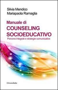 Manuale di counseling socioeducativo. Percorsi integrati e strategie comunicative Di Tendenza