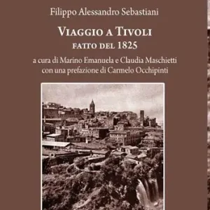 Viaggio a Tivoli. Antichissima città latino-sabina fatto nel 1825 Non Perdere
