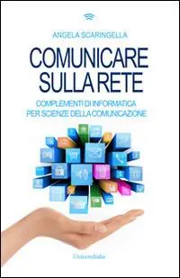 Occasione Imperdibile Comunicare sulla rete. Complementi di informatica per scienze della comunicazione