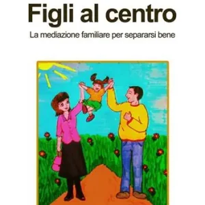 Figli al centro. La mediazione familiare per separarsi bene Prezzo Conveniente
