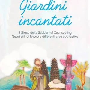 Giardini incantati. Il gioco della sabbia nel counseling. Nuovi stili di lavoro e differenti aree applicative Più Venduto