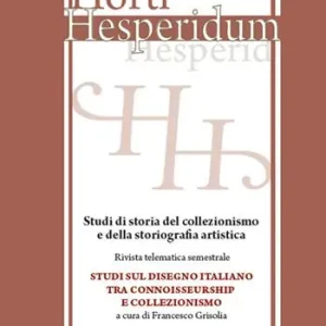 Spedizione Espresso Horti hesperidum, Roma 2014, fascicolo II. Studi di storia del collezionismo e della storiografia artistica. Vol. 2 Studi sul disegno italiano tra connoisseurship e collezionismo.