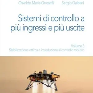 Compra Online Sistemi di controllo a più ingressi e più uscite. Vol. 3 Stabilizzazione ottima e introduzione al controllo robusto.