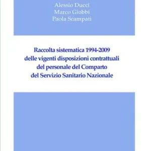 Raccolta sistematica 1994-2009 delle vigenti disposizioni contrattuali del personale del comparto del servizio sanitario nazionale Ordina Subito