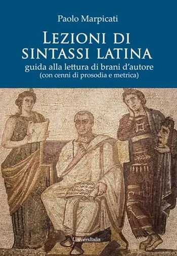 Lezioni di sintassi latina. Guida alla lettura di brani d‘autore (con cenni di prosodia e metrica) Nuovo Arrivo