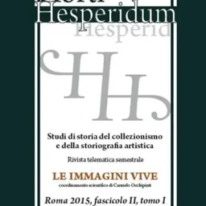 Horti hesperidum, Roma 2015, fascicolo II. Studi di storia del collezionismo e della storiografia artistica. Ediz. inglese. Vol. 1 L‘età moderna. Super Prezzo