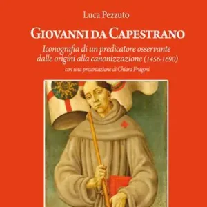 Di Tendenza Giovanni da Capestrano. Iconografia di un predicatore osservante dalle origini alla canonizzazione (1456-1690)