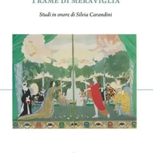 Trame di meraviglia. Studi in onore di Silvia Carandini Solo Oggi