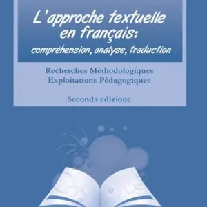 Popolare L‘approche textuelle en français. Compréhension, analyse, traduction. Recherches méthodologiques exploitations pédagogiques. Ediz. italiana e francese