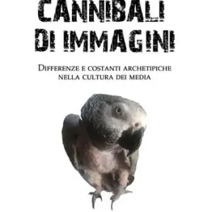 Offerta Del Giorno Cannibali di immagini. Differenze e costanti archetipiche nella cultura dei media