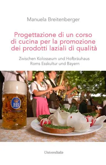 Promozione Progettazione di un corso di cucina per la promozione dei prodotti laziali di qualità. Zwischen Kolosseum und Hofbräuhaus Roms Esskultur und Bayern