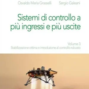 Subito Disponibile Dispositivi, circuiti e sistemi elettronici. Vol. 3 Stabilizzazione ottima e introduzione al controllo robusto.