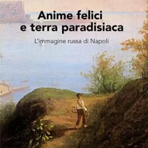 Anime felici e terra paradisiaca. L’immagine russa di Napoli Quantità Limitata