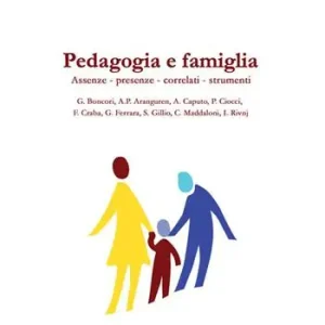 Pedagogia e famiglia. Assenze, presenze, correlati, strumenti Direttamente Dal Produttore