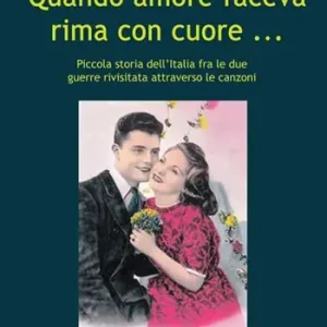 Promozione Quando amore faceva rima con cuore... Piccola storia dell’Italia fra le due grandi guerre rivisitata attraverso le canzoni