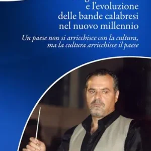 Angelo De Paola e l‘evoluzione delle bande calabresi nel nuovo millennio. Un paese non si arricchisce con la cultura, ma la cultura arricchisce il paese Acquista Ora