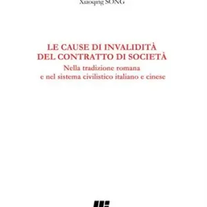 Spedito Oggi Le cause di invalidità del contratto di società. Nella tradizione romana e nel sistema civilistico italiano e cinese