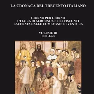 Spedizione Espresso La cronaca del Trecento italiano. Giorno per giorno l‘Italia di Albornoz dei Visconti Lacerata dalle compagnie di ventura. Vol. 3 1351-1375