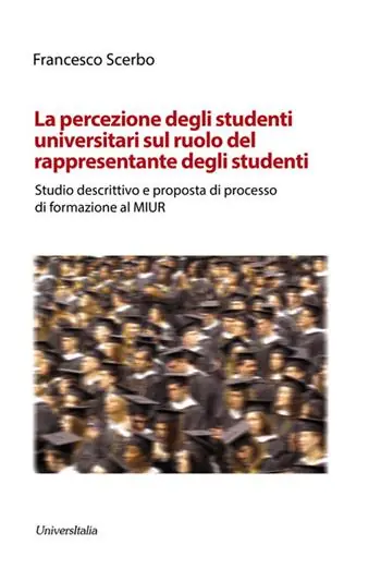 La percezione degli studenti universitari sul ruolo del rappresentante degli studente. Studio descrittivo e proposta di processo di formazione al MIUR. Ediz. per la scuola A Buon Prezzo