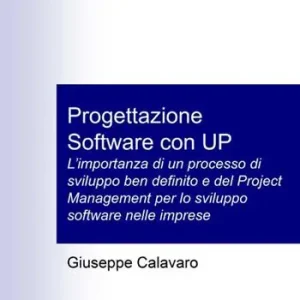 Affare Progettazione software con UP. L’importanza di un processo di sviluppo ben definito e del Project Management per lo sviluppo software nelle imprese. Ediz. per la scuola