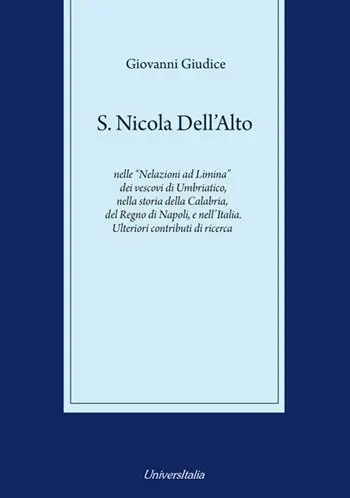 Saldi S. Nicola Dell’Alto nelle «Nelazioni ad Limina» dei vescovi di Umbriatico, nella storia della Calabria, del Regno di Napoli e dell’Italia. Ulteriori contributi di ricerca