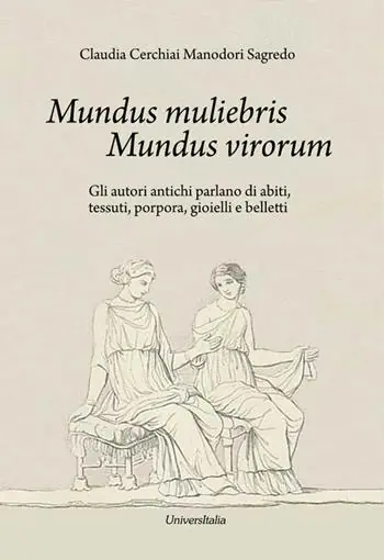 Pagamento Sicuro Mundus muliebris Mundus virorum. Gli autori antichi parlano di abiti, tessuti, porpora, gioielli e belletti