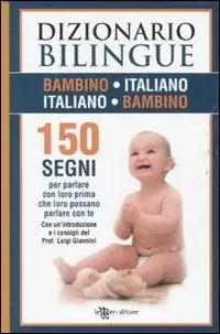 Dizionario bilingue bambino-italiano, italiano-bambino. 150 segni per parlare con loro prima che loro possano parlare con te Super Prezzo