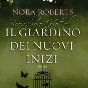 Il giardino dei nuovi inizi. Trilogia di Boonsboro Hotel Consegna Rapida