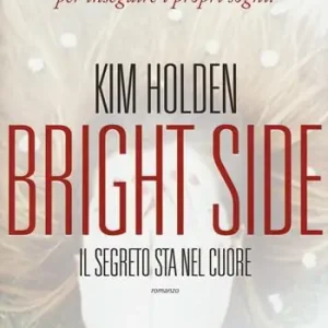Bright side. Il segreto sta nel cuore Ultime Pezzi