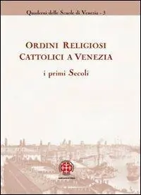 Ordini religiosi cattolici a Venezia. I primi secoli Solo Oggi