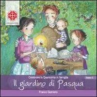 Reso Gratuito Il giardino di Pasqua. Celebrare la Quaresima in famiglia. Anno C