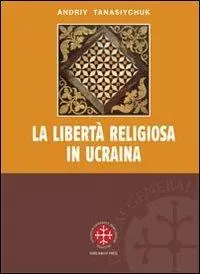 Spedito Oggi La libertà religiosa in Ucraina. Lo studio storico-giuridico della legislazione 1919-2000