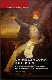Di Tendenza La Mezzaluna sul filo la riforma ottomana di Mahmud II (1808-1839)