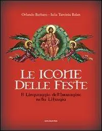 Quantità Limitata Le icone delle feste. Il linguaggio dell‘immagine nella liturgia. Ediz. illustrata
